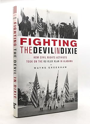 FIGHTING THE DEVIL IN DIXIE How Civil Rights Activists Took on the Ku Klux Klan in Alabama