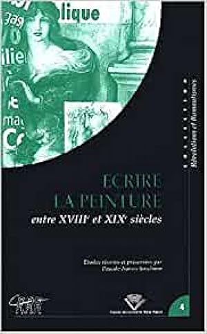 Image du vendeur pour Ecrire la peinture entre 18me et 19me sicles. Acte du colloque tenu  Clermont-Ferrand, 24-26 octobre 2001. mis en vente par Librairie Le Trait d'Union sarl.