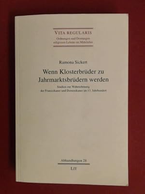 Wenn Klosterbrüder zu Jahrmarktsbrüdern werden : Studien zur Wahrnehmung der Franziskaner und Dom...