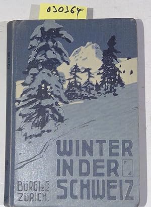 Winter in der Schweiz. Wintersport und Winterkuren. Zweite Auflage, neubearbeitet, ergänzt und ve...