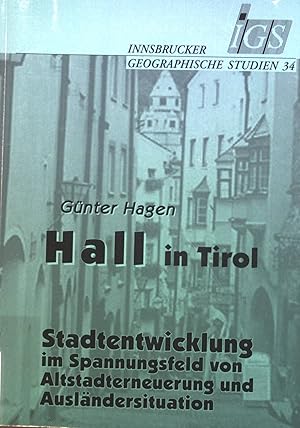 Bild des Verkufers fr Hall in Tirol : Stadtentwicklung im Spannungsfeld von Altstadterneuerung und Auslndersituation. Innsbrucker geographische Studien ; Band. 34 zum Verkauf von books4less (Versandantiquariat Petra Gros GmbH & Co. KG)