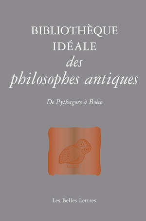 Bibliothèque idéale des philosophes antiques. De Pythagore à Boèce