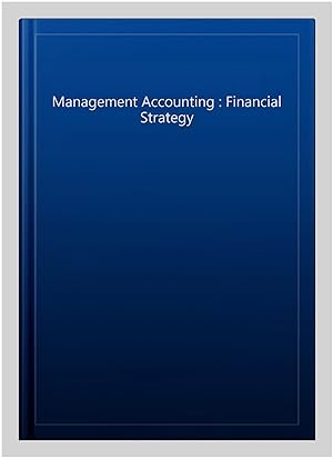 Imagen del vendedor de Management Accounting : Financial Strategy a la venta por GreatBookPrices