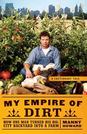 Seller image for My Empire of Dirt : How One Man Turned His Big-City Backyard into a Farm for sale by GreatBookPrices