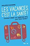 Seller image for Les Vacances C'est La Sant ! : Comment Rtablir Son Capital Bien-tre Pour Toute L'anne ? for sale by RECYCLIVRE