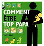 Bild des Verkufers fr Comment tre Top Papa : Le Guide Des Douze Premiers Mois De Bb zum Verkauf von RECYCLIVRE