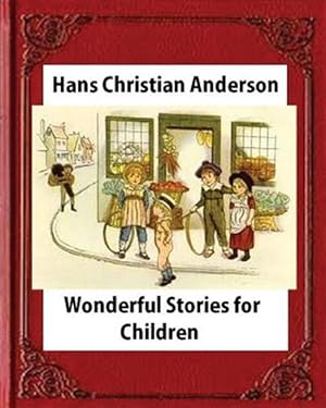 Bild des Verkufers fr Wonderful Stories for Children,by Hans Christian Anderson and Mary Howitt zum Verkauf von GreatBookPrices