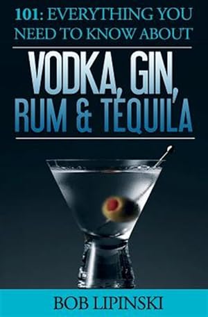 Seller image for 101 Everything You Need to Know About Vodka, Gin, Rum & Tequila for sale by GreatBookPrices
