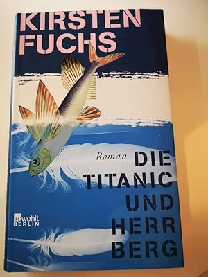 Bild des Verkufers fr Die Titanic und Herr Berg : Roman. Kirsten Fuchs zum Verkauf von Antiquariat-Fischer - Preise inkl. MWST