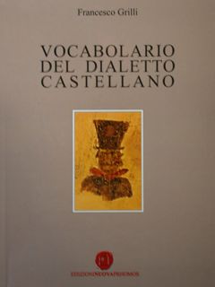 Vocabolario del dialetto castellano (con compendio di voci del contado, arcaiche e gergali). Oper...
