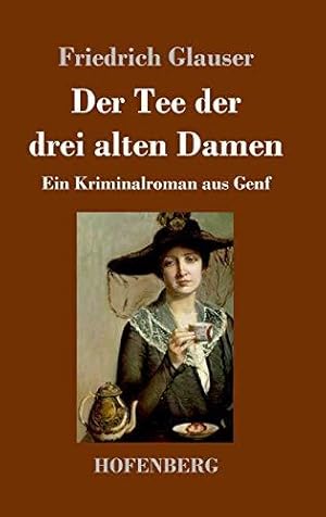 Bild des Verkufers fr Der Tee der drei alten Damen: Ein Kriminalroman aus Genf zum Verkauf von WeBuyBooks