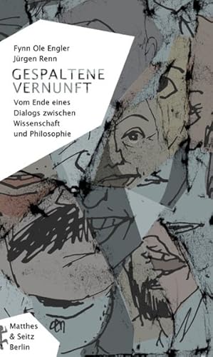 Gespaltene Vernunft Vom Ende eines Dialogs zwischen Wissenschaft und Philosophie