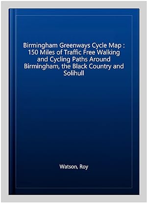Image du vendeur pour Birmingham Greenways Cycle Map : 150 Miles of Traffic Free Walking and Cycling Paths Around Birmingham, the Black Country and Solihull mis en vente par GreatBookPrices