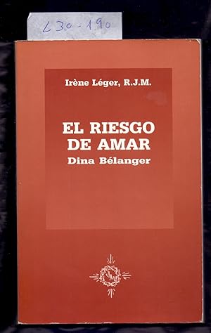 Seller image for EL RIESGO DE AMAR - DINA BELANGER (RELIGIOSA DE JESUS-MARIA (EN RELIGION MARIA DE SANTA CECILIA DE ROMA) 1897-1929 for sale by Libreria 7 Soles