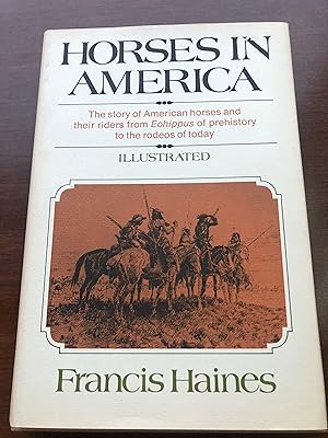 Horses in America - The Story of American Horses and Their Riders from Eophippus of Prehistory to...