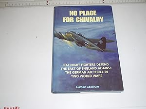 Bild des Verkufers fr No Place for Chivalry: RAF Night Fighters Defend the East of England Against the German Air Force in Two World Wars zum Verkauf von Westgate Bookshop