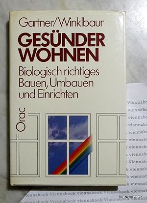 Gesünder wohnen. Biologisch richtiges Bauen, Umbauen und Einrichten