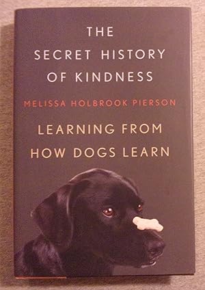 Immagine del venditore per The Secret History of Kindness: Learning from How Dogs Learn venduto da Book Nook