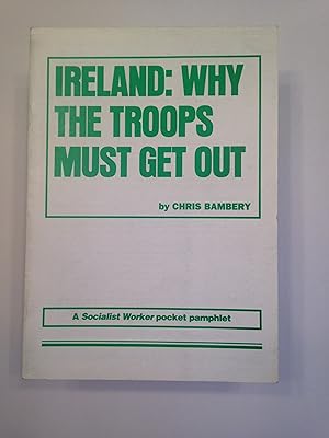 Immagine del venditore per IRELAND: WHY THE TROOPS MUST GET OUT. A Socialist Worker pocket pamphlet. venduto da T. Brennan Bookseller (ABAA / ILAB)