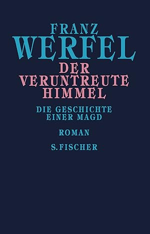 Der veruntreute Himmel : die Geschichte einer Magd ; Roman / Franz Werfel; Gesammelte Werke in Ei...