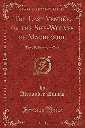 Bild des Verkufers fr The Last Vende, or the She-Wolves of Machecoul: Two Volumes in One (Classic Reprint) zum Verkauf von WeBuyBooks