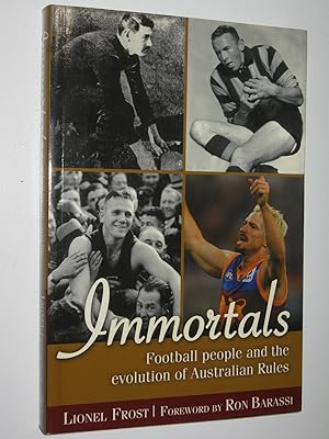Bild des Verkufers fr Immortals : Football People and the Evolution of Australian Rules zum Verkauf von Manyhills Books
