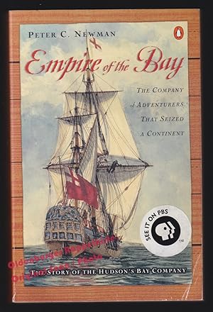 Empire of the Bay: The Company of Adventurers that Seized a Continent - Newman, Peter C.