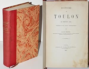 HISTOIRE DE TOULON AU MOYEN-AGE, précédé d'une notice topographique. 1869