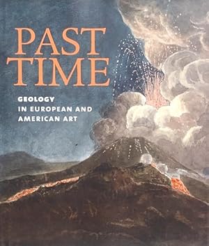 Bild des Verkufers fr Past Time: Geology in European and American Art zum Verkauf von LEFT COAST BOOKS