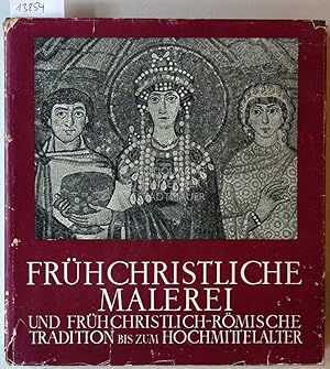Frühchristliche Malerei und frühchristlich-römische Tradition bis ins Hochmittelalter. [= Geschic...