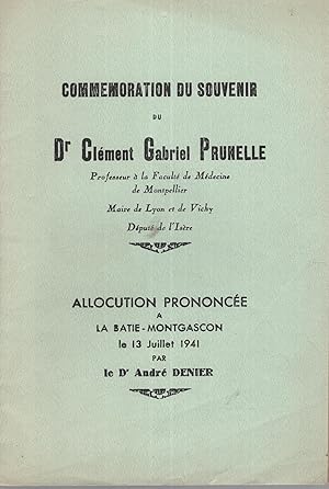 Seller image for Commmoration du souvenir du Dr Clment Gabriel Prunelle, Professeur  la Facult de Mdecine de Montpellier, Maire de Lyon et de Vichy, Dput de l'Isre. - Allocution prononce  la Batie-Mongascon, le 13 juillet 1941. for sale by PRISCA