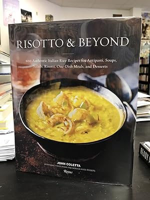 Risotto & Beyond: 100 Authentic Italian Rice Recipes for Antipasti, Soups, Salads, Risotti, One-D...