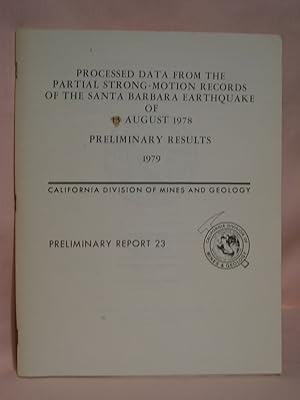 Seller image for PROCESSED DATA FROM THE STRONG-MOTION RECORDS OF THE SANTA BARBARA EARTHQUAKE OF 13 AUGUST 1978; PRELIMINARY RESULTS 1979; PRELIMINARY REPORT 23 for sale by Robert Gavora, Fine & Rare Books, ABAA