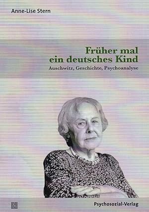 Bild des Verkufers fr Frher mal ein deutsches Kind : Auschwitz, Geschichte, Psychoanalyse. Anne-Lise Stern ; mit einem Vorwort von Nadine Fresco und Martine Leibovici sowie einem Nachwort zur deutschen Ausgabe von Ellen Reinke ; aus dem Franzsischen von Ellen Reinke / Haland & Wirth. zum Verkauf von Fundus-Online GbR Borkert Schwarz Zerfa