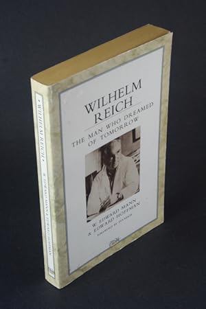 Bild des Verkufers fr Wilhelm Reich: the man who dreamed of tomorrow. W. Edward Mann & Edward Hoffman. Foreword by Eva Reich zum Verkauf von Steven Wolfe Books