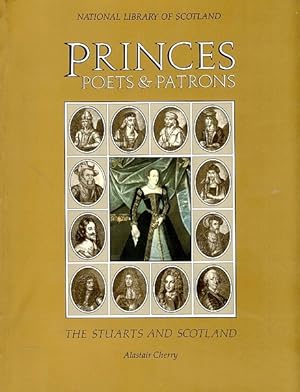 Bild des Verkufers fr Princes, Poets & Patrons: The Stuarts and Scotland zum Verkauf von LEFT COAST BOOKS