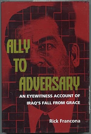 Bild des Verkufers fr Ally to Adversary: An Eyewitness Account of Iraq's Fall From Grace zum Verkauf von Between the Covers-Rare Books, Inc. ABAA