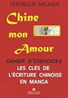 Seller image for Chine Mon Amour : Les Cls De L'criture Chinoise En Manga : Cahier D'exercices for sale by RECYCLIVRE
