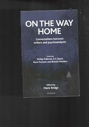 On the Way Home : Conversations Between Writers and Psychoanalysts