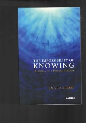 The Impossibility of Knowing: Dilemmas of a Psychotherapist