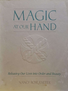 Magic at Our Hand: Releasing Our Lives Into Order and Beauty