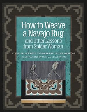 Bild des Verkufers fr How to Weave a Navajo Rug and Other Lessons from Spider Woman (Spiral Bound, Comb or Coil) zum Verkauf von BargainBookStores