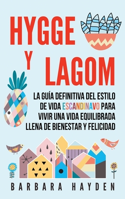 Seller image for Hygge y Lagom: La gu�a definitiva del estilo de vida escandinavo para vivir una vida equilibrada llena de bienestar y felicidad (Hardback or Cased Book) for sale by BargainBookStores