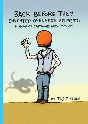 Imagen del vendedor de Back Before They Invented Open Face Helmets: A Book of Cartoons and Doodles (Paperback or Softback) a la venta por BargainBookStores
