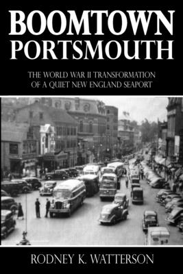 Bild des Verkufers fr Boomtown Portsmouth: The World War II Transformation of a Quiet New England Seaport (Paperback or Softback) zum Verkauf von BargainBookStores