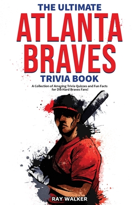 Seller image for The Ultimate Atlanta Braves Trivia Book: A Collection of Amazing Trivia Quizzes and Fun Facts for Die-Hard Braves Fans! (Paperback or Softback) for sale by BargainBookStores