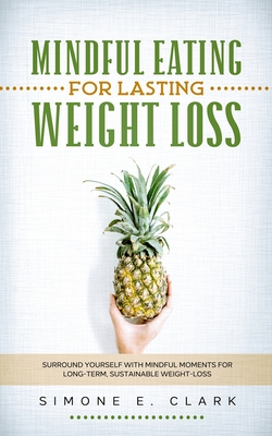 Immagine del venditore per Mindful Eating for Lasting Weight Loss: Surround Yourself With Mindful Moments For Long-Term Sustainable Weight Loss (Paperback or Softback) venduto da BargainBookStores