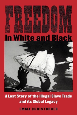 Seller image for Freedom in White and Black: A Lost Story of the Illegal Slave Trade and Its Global Legacy (Paperback or Softback) for sale by BargainBookStores