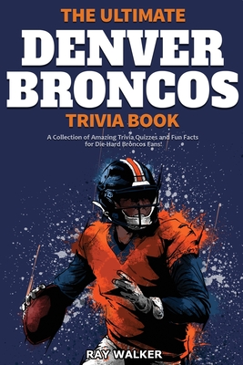 Seller image for The Ultimate Denver Broncos Trivia Book: A Collection of Amazing Trivia Quizzes and Fun Facts for Die-Hard Broncos Fans! (Paperback or Softback) for sale by BargainBookStores