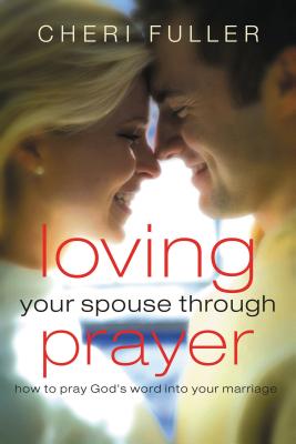 Seller image for Loving Your Spouse Through Prayer: How to Pray God's Word Into Your Marriage (Paperback or Softback) for sale by BargainBookStores